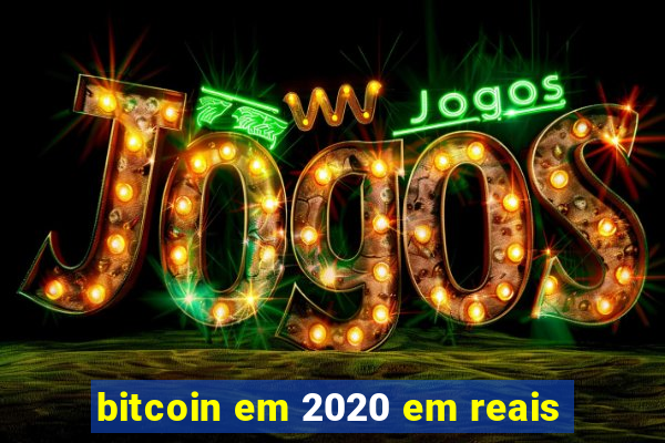 bitcoin em 2020 em reais